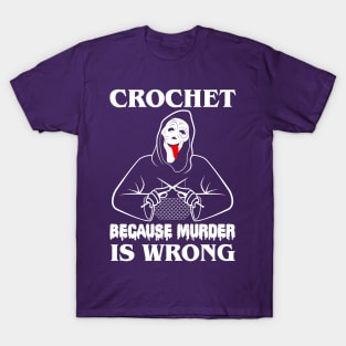 Crochet Because Murder Is Wrong Whats uuuuuup!!! T-Shirt